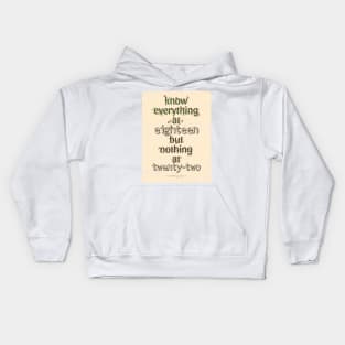 KNOW EVERYTHING @18 BUT NOTHING @22 Kids Hoodie